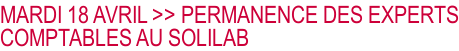 MARDI 18 AVRIL >> PERMANENCE DES EXPERTS COMPTABLES AU SOLILAB